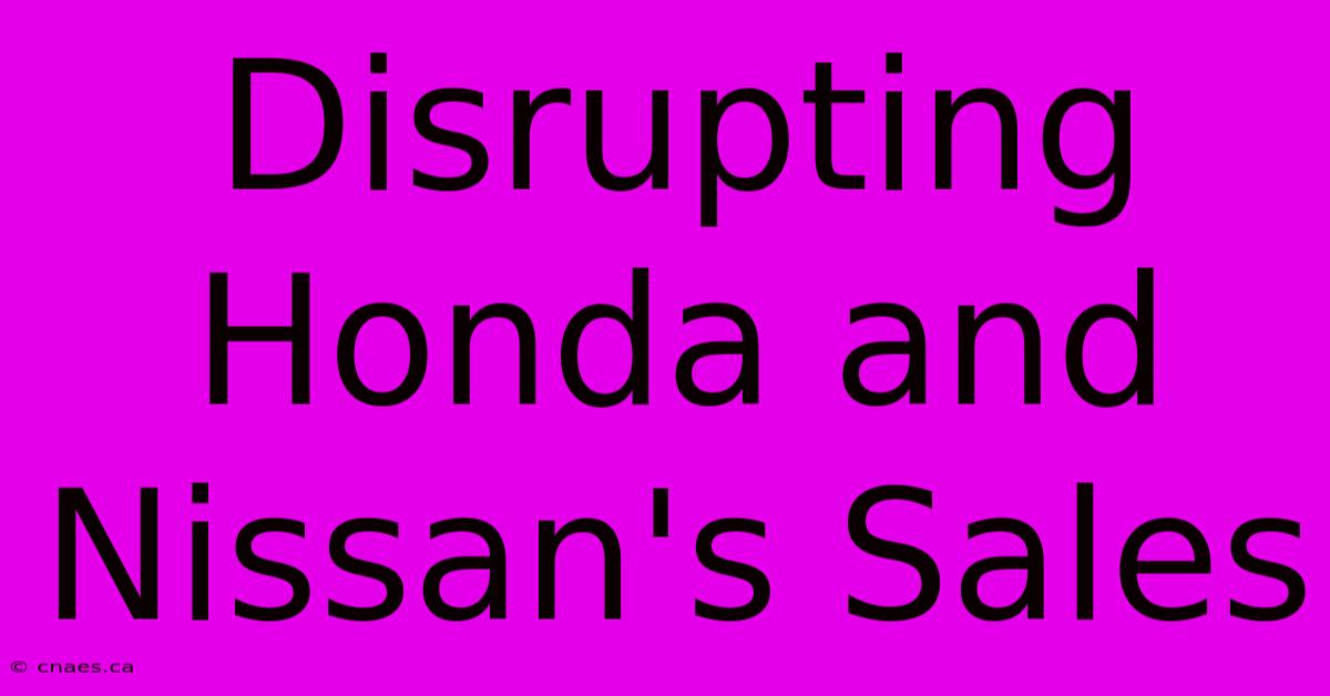 Disrupting Honda And Nissan's Sales