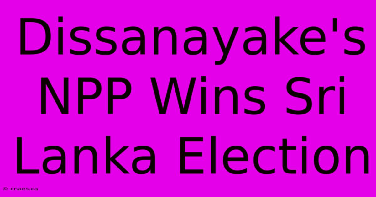 Dissanayake's NPP Wins Sri Lanka Election