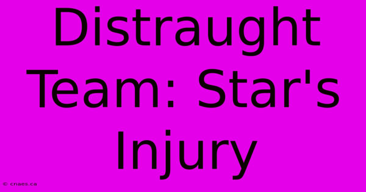 Distraught Team: Star's Injury