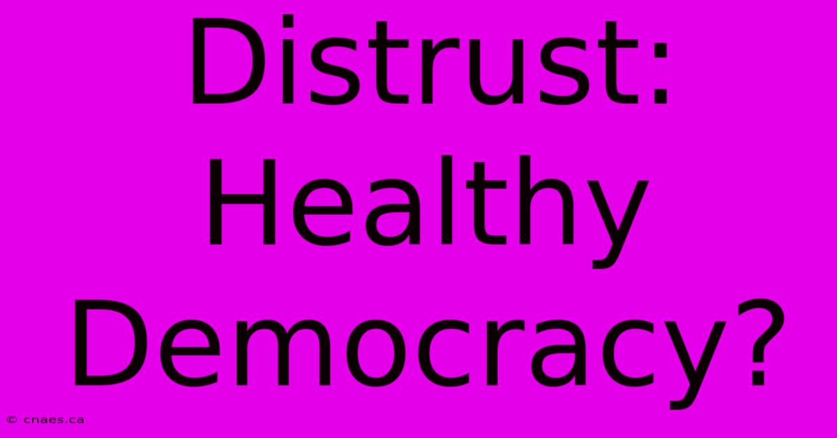 Distrust: Healthy Democracy?