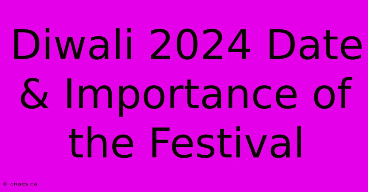 Diwali 2024 Date & Importance Of The Festival