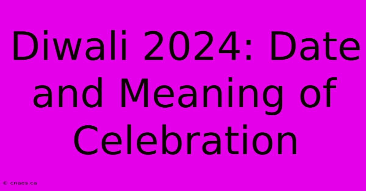 Diwali 2024: Date And Meaning Of Celebration 