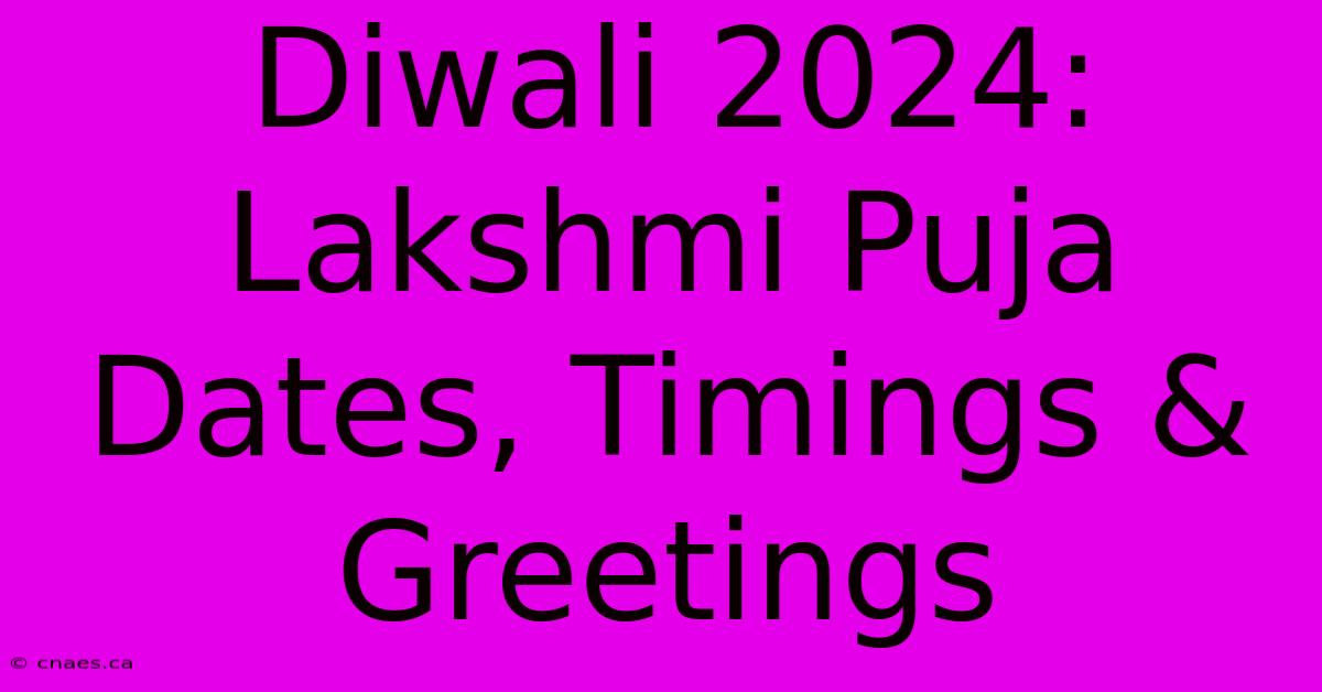 Diwali 2024:  Lakshmi Puja Dates, Timings & Greetings