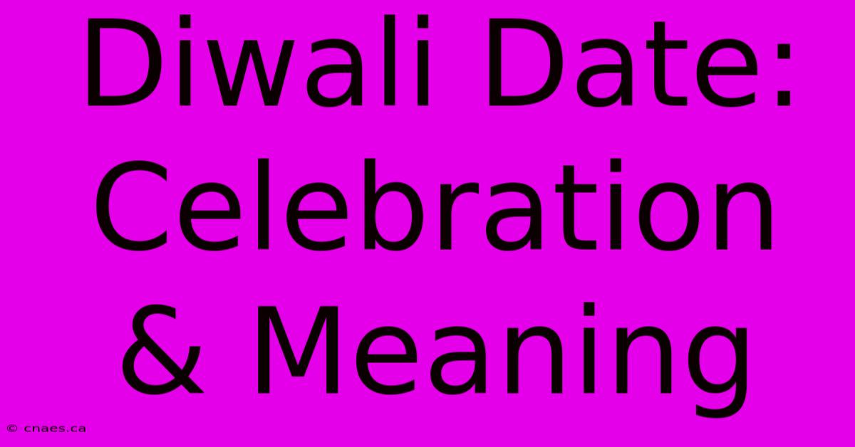 Diwali Date: Celebration & Meaning