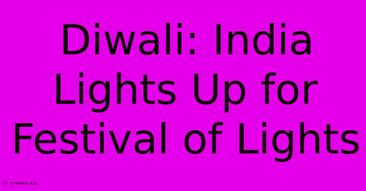 Diwali: India Lights Up For Festival Of Lights 