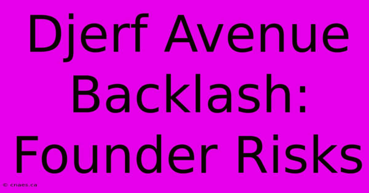 Djerf Avenue Backlash: Founder Risks