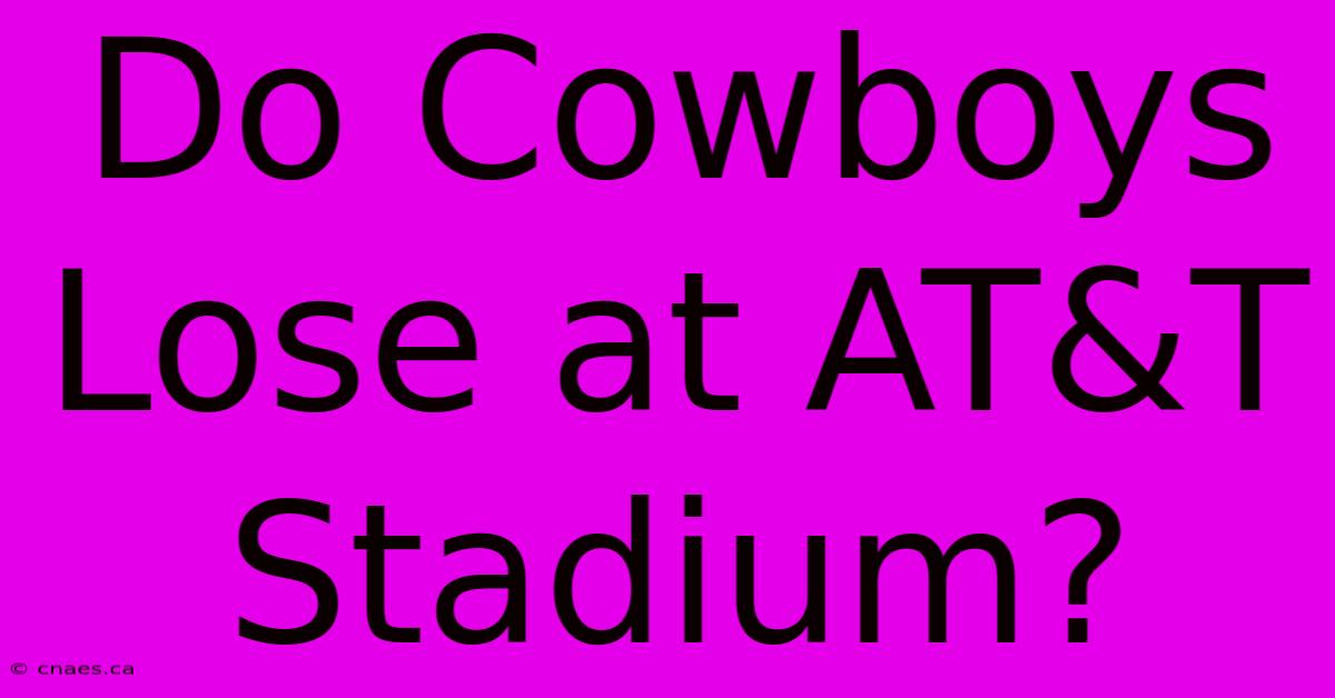 Do Cowboys Lose At AT&T Stadium?