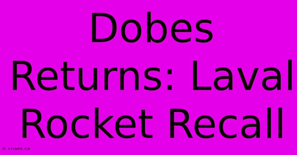 Dobes Returns: Laval Rocket Recall