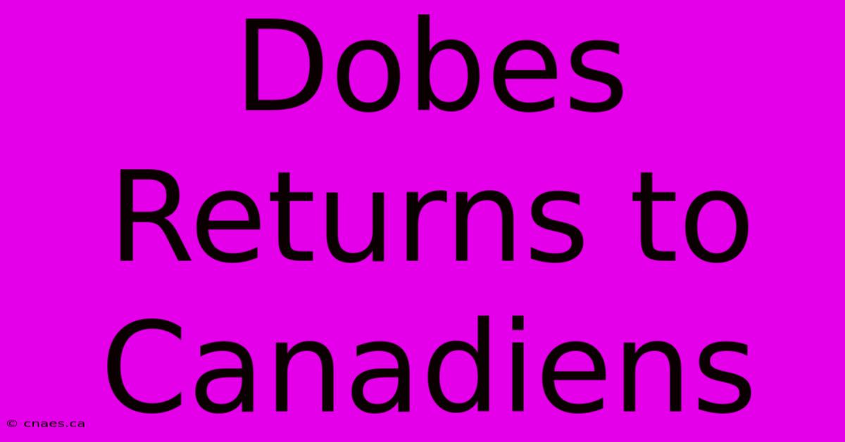 Dobes Returns To Canadiens