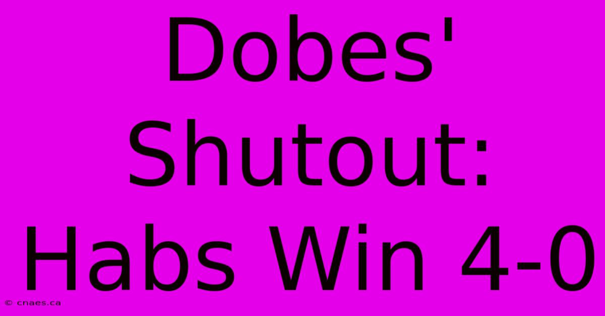 Dobes' Shutout: Habs Win 4-0