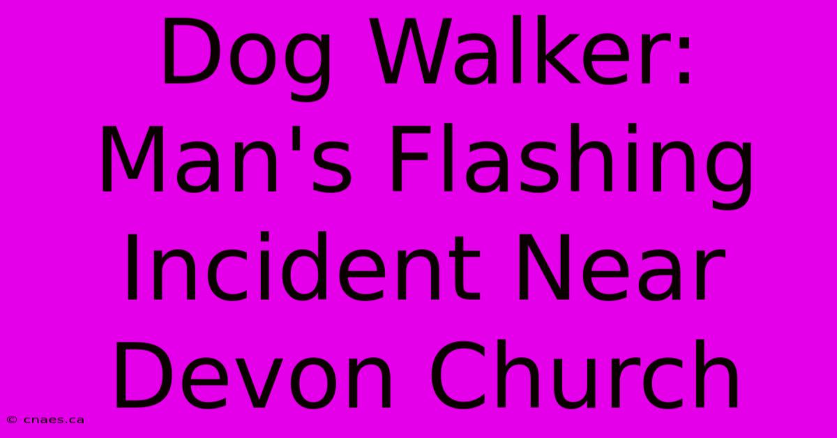 Dog Walker: Man's Flashing Incident Near Devon Church