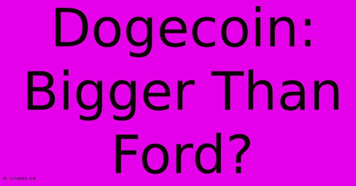 Dogecoin: Bigger Than Ford?