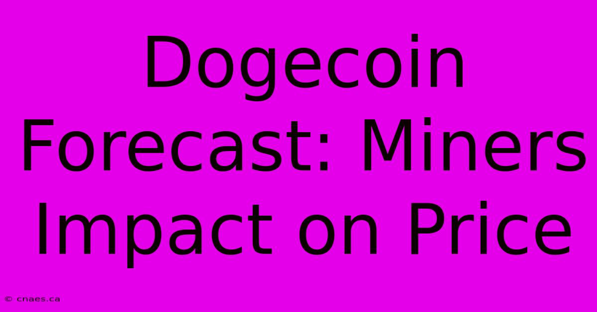 Dogecoin Forecast: Miners Impact On Price