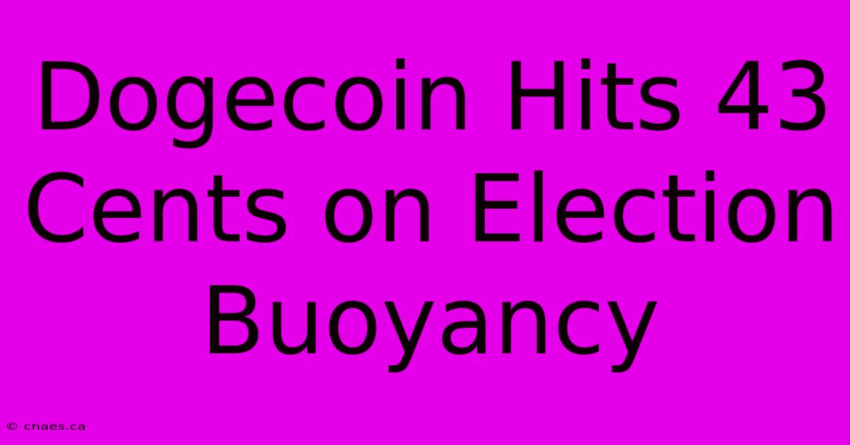 Dogecoin Hits 43 Cents On Election Buoyancy