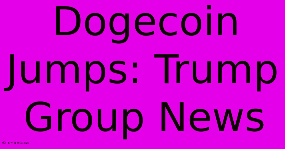 Dogecoin Jumps: Trump Group News