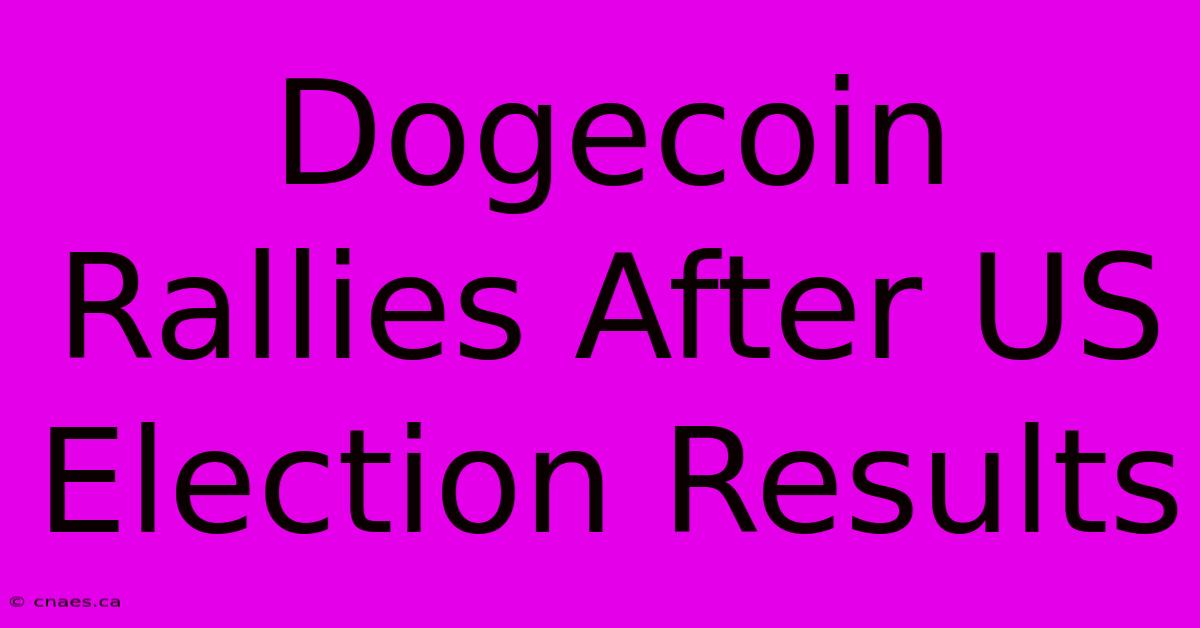 Dogecoin Rallies After US Election Results 