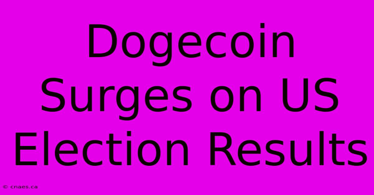 Dogecoin Surges On US Election Results