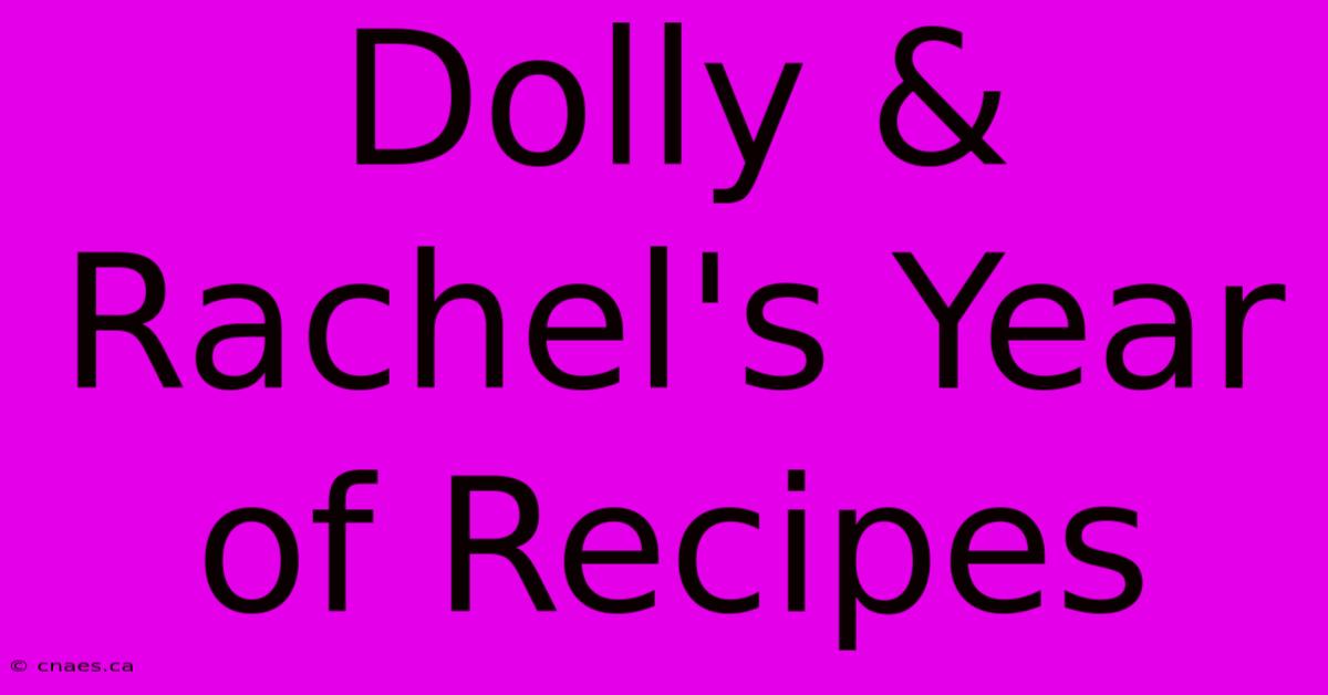 Dolly & Rachel's Year Of Recipes