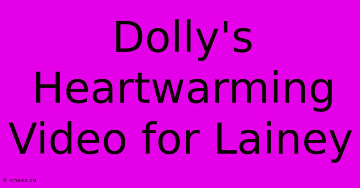 Dolly's Heartwarming Video For Lainey