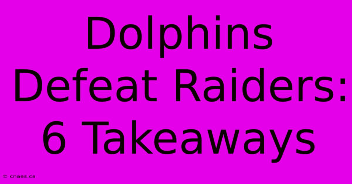 Dolphins Defeat Raiders: 6 Takeaways