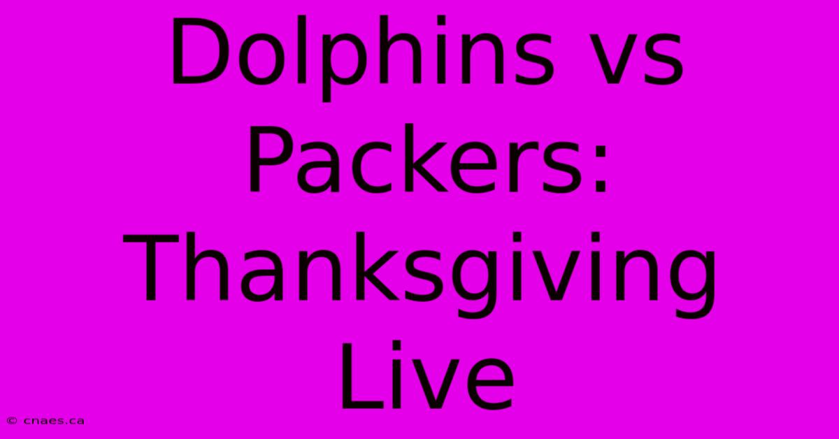 Dolphins Vs Packers: Thanksgiving Live