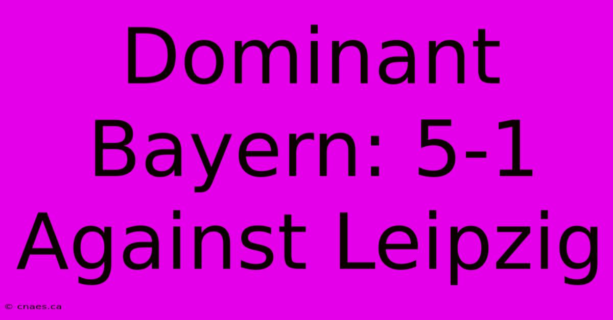 Dominant Bayern: 5-1 Against Leipzig