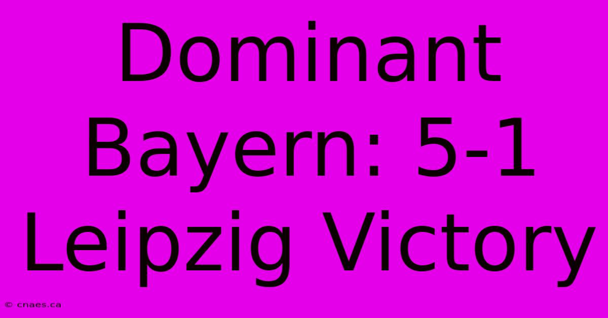 Dominant Bayern: 5-1 Leipzig Victory