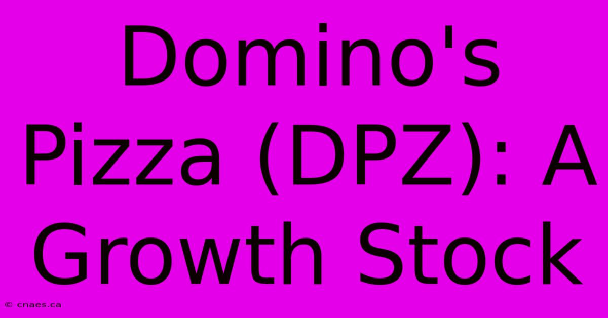 Domino's Pizza (DPZ): A Growth Stock