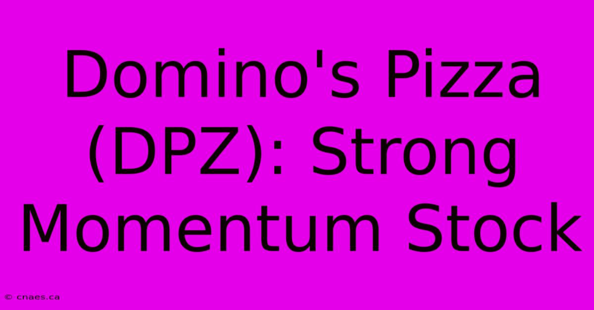 Domino's Pizza (DPZ): Strong Momentum Stock