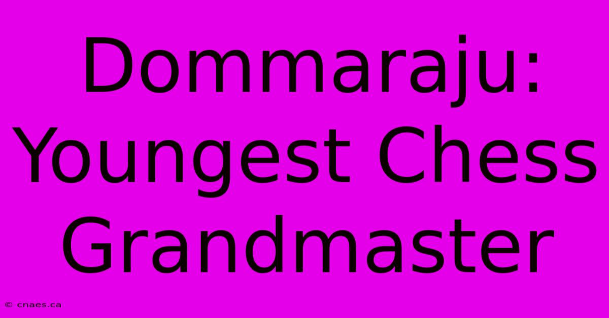 Dommaraju: Youngest Chess Grandmaster