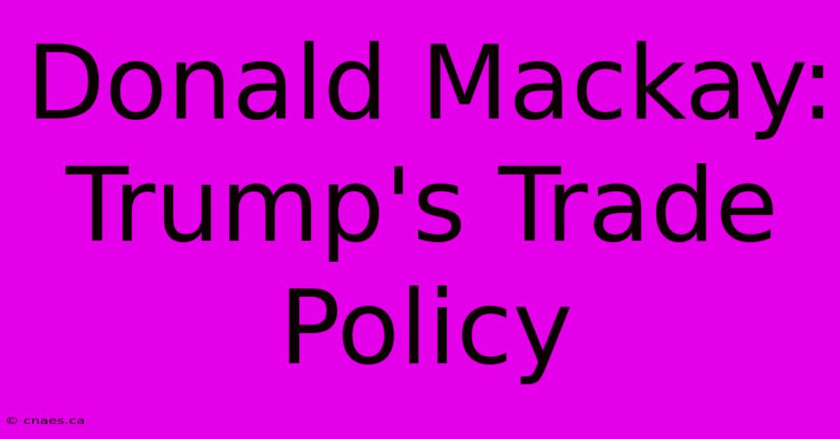 Donald Mackay: Trump's Trade Policy