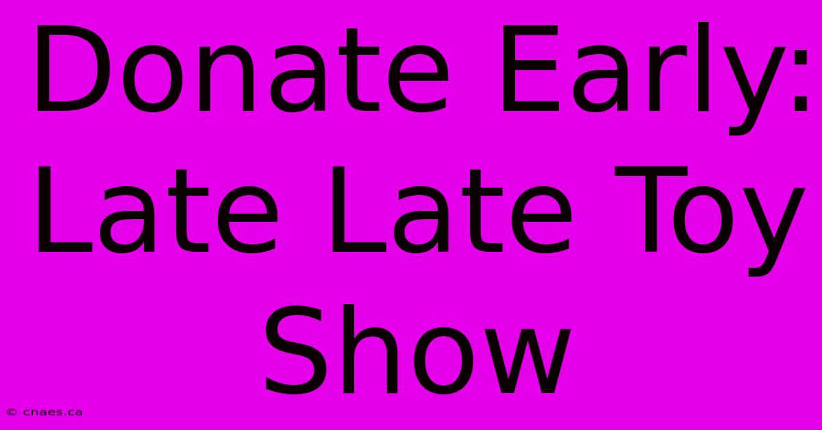 Donate Early: Late Late Toy Show