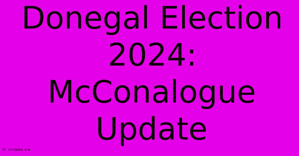 Donegal Election 2024: McConalogue Update