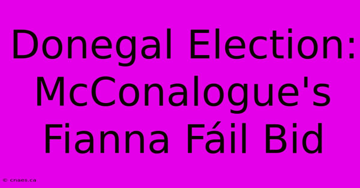 Donegal Election: McConalogue's Fianna Fáil Bid