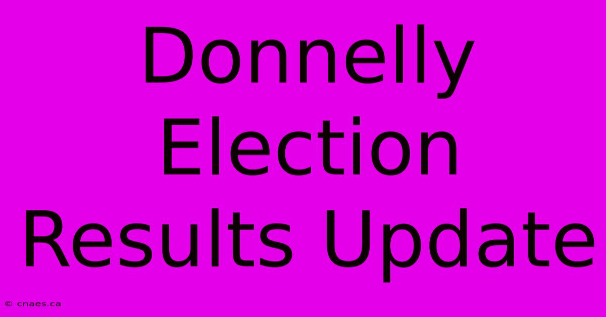 Donnelly Election Results Update