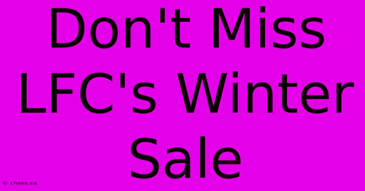 Don't Miss LFC's Winter Sale