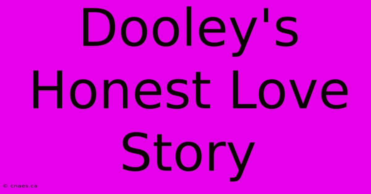 Dooley's Honest Love Story