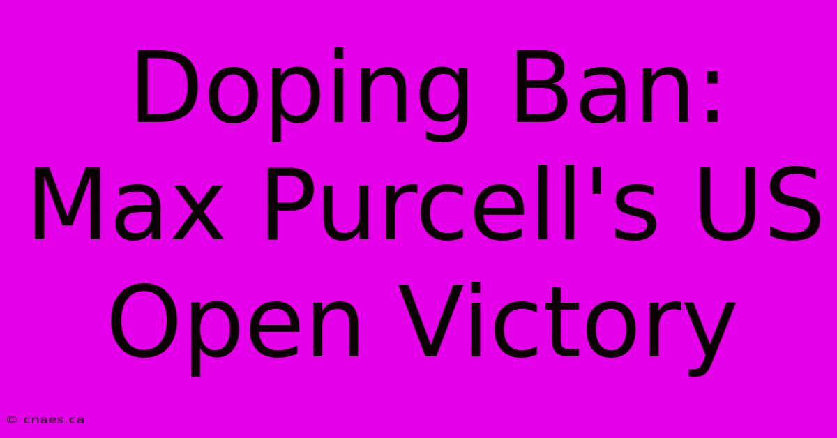 Doping Ban: Max Purcell's US Open Victory