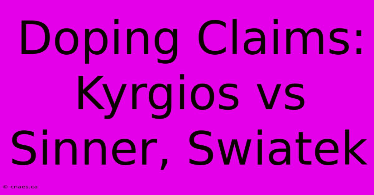 Doping Claims: Kyrgios Vs Sinner, Swiatek