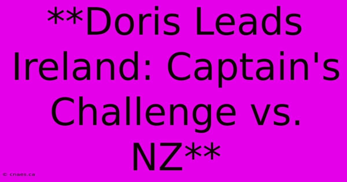 **Doris Leads Ireland: Captain's Challenge Vs. NZ**