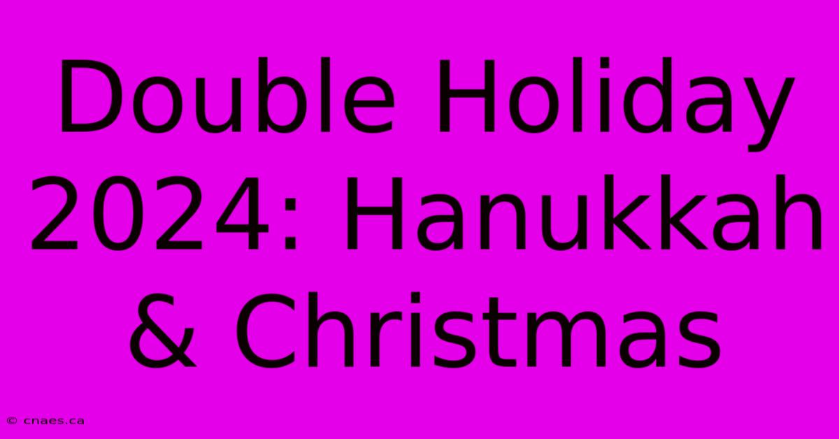 Double Holiday 2024: Hanukkah & Christmas