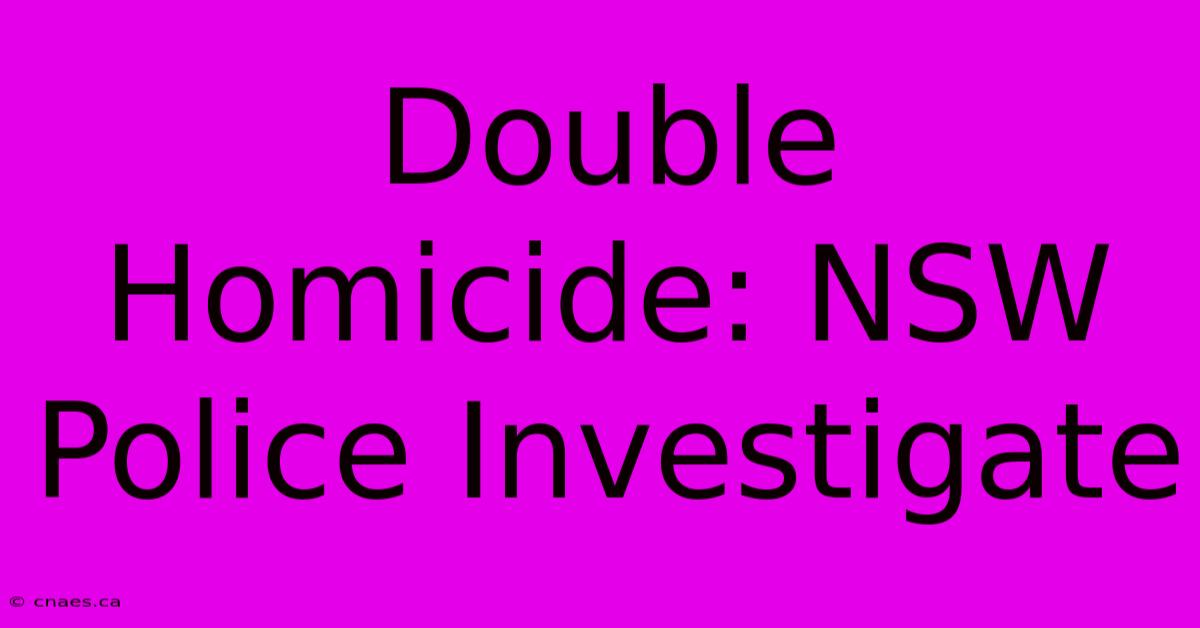 Double Homicide: NSW Police Investigate