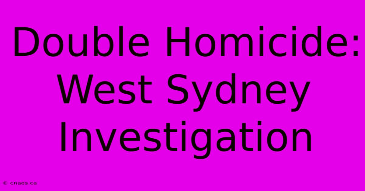 Double Homicide: West Sydney Investigation