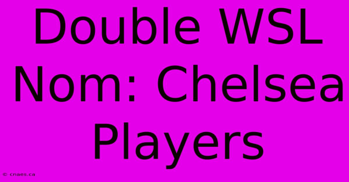 Double WSL Nom: Chelsea Players