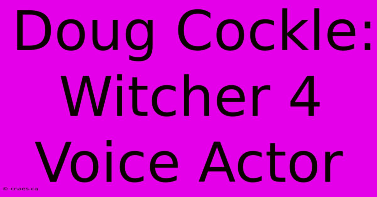 Doug Cockle: Witcher 4 Voice Actor