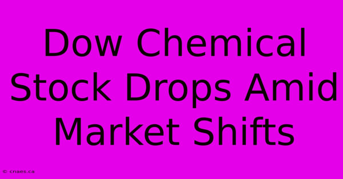 Dow Chemical Stock Drops Amid Market Shifts