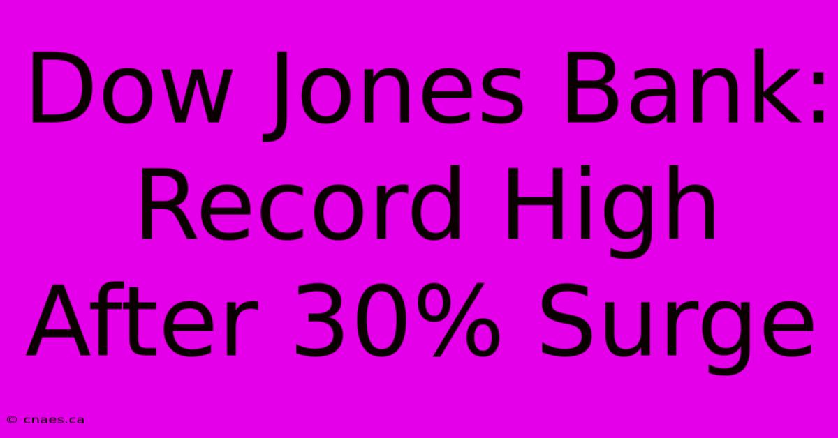 Dow Jones Bank: Record High After 30% Surge