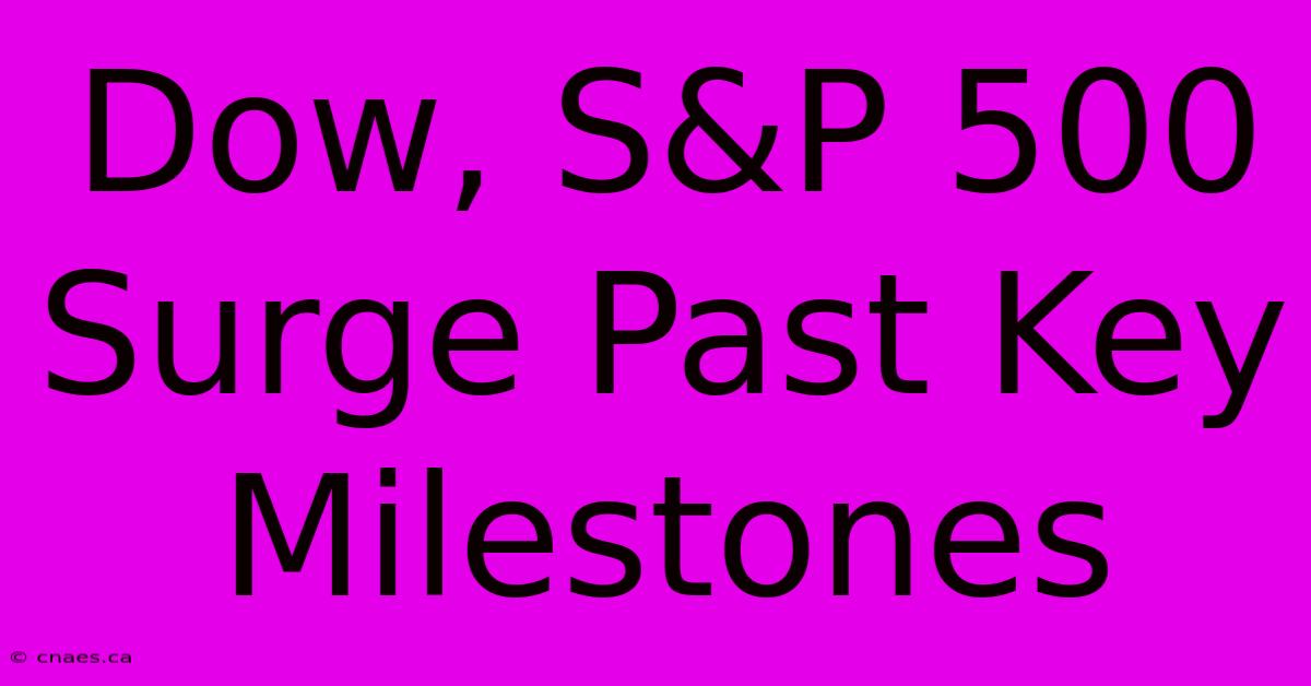 Dow, S&P 500 Surge Past Key Milestones