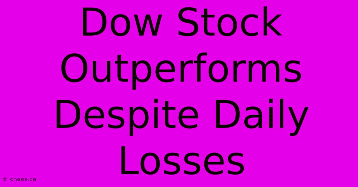 Dow Stock Outperforms Despite Daily Losses