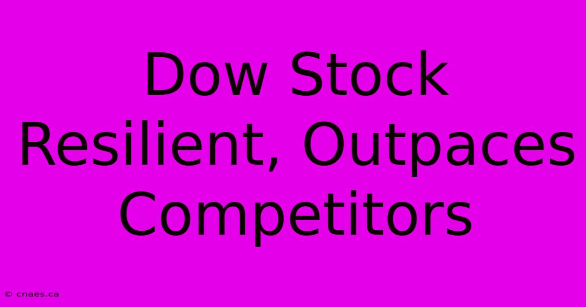 Dow Stock Resilient, Outpaces Competitors 